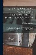 Life and Narrative of William J. Anderson Twenty-Four Years a Slave Or: The Dark Deeds of American Slavery Revealed, Also a Simple and Easy Plan to Ab