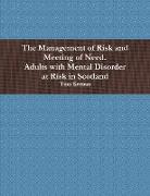 The Management of Risk and Meeting of Need. Adults with Mental Disorder in Scotland