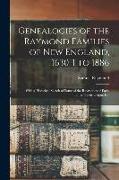 Genealogies of the Raymond Families of New England, 1630-1 to 1886: With a Historical Sketch of Some of the Raymonds of Early Times, Their Origin, Etc