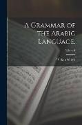 A Grammar of the Arabic Language., Volume I