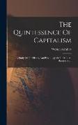 The Quintessence Of Capitalism: A Study Of The History And Psychology Of The Modern Business Man