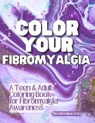 Color Your Fibromyalgia - Teen or Adult Coloring Book for Fibromyalgia Awareness and Support
