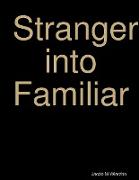 Stranger into Familiar