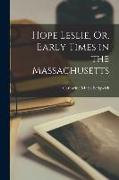 Hope Leslie, Or, Early Times in the Massachusetts