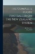 The Complete Rugby Footballer On The New Zealand System