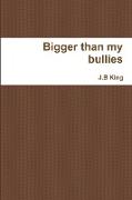 Bigger than my bullies