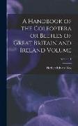 A Handbook of the Coleoptera or Beetles of Great Britain and Ireland Volume, Volume 1