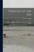 Vehicles of the Air: A Popular Exposition of Modern Aeronautics, With Working Drawings