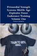 Primordial Strength Systems Middle Age Explosive Power Endurance Training Volume One