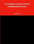 A Complete Course in Physics ( Mathematical Tools )