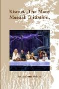 Kismet ,The Many Messiah Initiation