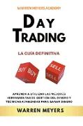 Day Trading La guía definitiva Aprenda a utilizar las mejores herramientas de gestión del dinero y técnicas avanzadas para ganar dinero