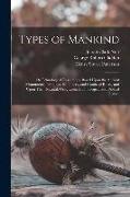 Types of Mankind: Or, Ethnological Researches, Based Upon the Ancient Monuments, Paintings, Sculptures, and Crania of Races, and Upon Th