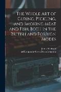 The Whole Art of Curing, Pickling, and Smoking Meat and Fish, Both in the British and Forrign Modes