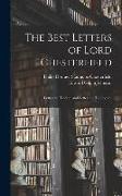 The Best Letters of Lord Chesterfield, Letters to his Son, and Letters to his Godson