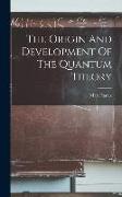 The Origin And Development Of The Quantum Theory