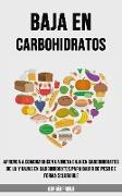 Baja en Carbohidratos: Aprenda a Comenzar Con La Dieta Baja en Carbohidratos De La Y Bajas en Carbohidratos Para Bajar De Peso De Forma Salud