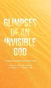 Glimpses of an Invisible God