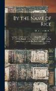 By the Name of Rice: An Historical Sketch of Deacon Edmund Rice, the Pilgrim (1594-1663), Founder of the English Family of Rice in the Unit