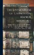 The Livingstons of Livingston Manor: Being the History of That Branch of the Scottish House of Callendar Which Settled in the English Province of New