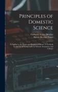 Principles of Domestic Science, as Applied to the Duties and Pleasures of Home. A Textbook for the use of Young Ladies in Schools, Seminaries, and Col