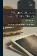 Women of the Beat Generation: The Writers, Artists, and Muses at The Heart of a Revolution