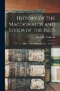 History of the Macdonalds and Lords of the Isles: With Genealogies of the Principal Families of the Name