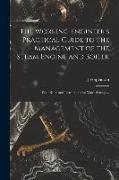 The Working Engineer's Practical Guide to the Management of the Steam Engine and Boiler: With Rules and Instructions for Valve Setting