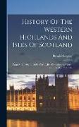 History Of The Western Highlands And Isles Of Scotland: From A. D. 1493 To 1625: With A Brief Introductory Sketch, From A. D. 80 To 1493