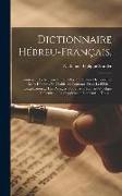Dictionnaire Hébreu-Français,: Contenant La Nomenclature Et La Traduction De Tous Les Mots Hébreux Et Chaldéens Contenus Dans La Bible ... L'explicat