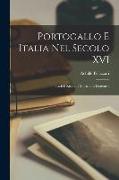 Portogallo e Italia nel Secolo XVI: Studi e ricerche storiche e letterarie