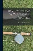 Dry-fly Fishing In Theory And Practice