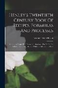 Henley's Twentieth Century Book Of Recipes, Formulas And Processes: Containing Nearly Ten Thousand ... Recipes ... For Use In The Laboratory, The Offi