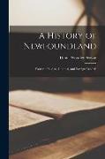 A History of Newfoundland: From the English, Colonial, and Foreign Records