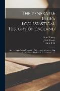 The Venerable Bede's Ecclesiastical History of England: Also the Anglo-Saxon Chronicle, With Illustrative Notes, a Map of Anglo-Saxon England And, a G