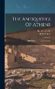 The Antiquities Of Athens: And Other Monuments Of Greece