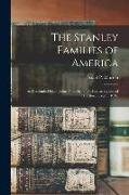 The Stanley Families of America: As Descended From John, Timothy, and Thomas Stanley of Hartford, Conn., 1636