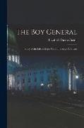 The Boy General: Story of the Life of Major-General George A. Custer