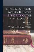 Supplement to an Inquiry Into the Integrity of the Greek Vulgate: Or, Received Text of the New Testament, Containing the Vindication of the Principles