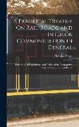 A Practical Treatise On Rail-Roads, and Interior Communication in General: With Original Experiments, and Tables of the Comparative Value of Canals an