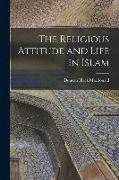 The Religious Attitude and Life in Islam