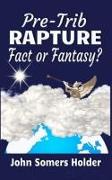 Pre-Trib Rapture: Fact or Fantasy?