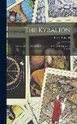 The Kybalion: A Study of The Hermetic Philosophy of Ancient Egypt and Greece