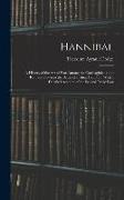 Hannibal: A History of the Art of War Among the Carthaginians and Romans Down to the Battle of Pydna, 168 B.C., With a Detailed