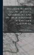 Relations Between The United States Government And The Mission Indians Of Southern California