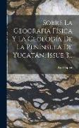 Sobre La Geografía Física Y La Geología De La Península De Yucatán, Issue 3