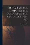 The Fall Of The Dynasties The Collapse Of The Old Order 1905-1922