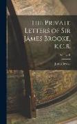 The Private Letters of Sir James Brooke, K.C.B., Volume II