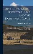 Appletons' Guide-book to Alaska and the Northwest Coast: Including the Shores of Washington, British Columbia, Southeastern Alaska, the Aleutian and t