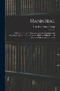 Hannibal: A History of the Art of War Among the Carthaginians and Romans Down to the Battle of Pydna, 168 B.C., With a Detailed